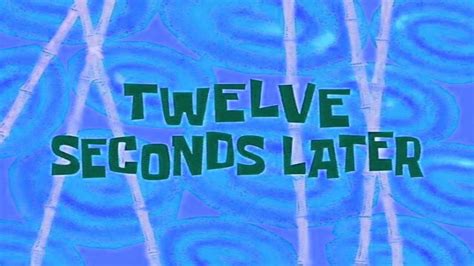 Spongebob Custom Time Card: Twelve Seconds Later... Again - YouTube