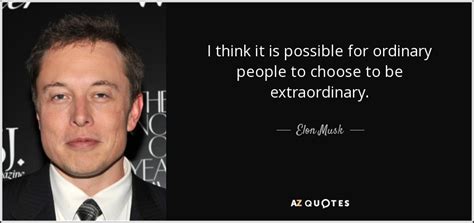 Elon Musk quote: I think it is possible for ordinary people to choose...