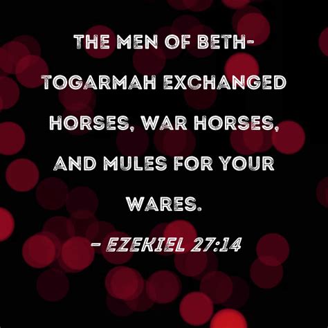 Ezekiel 27:14 The men of Beth-togarmah exchanged horses, war horses ...