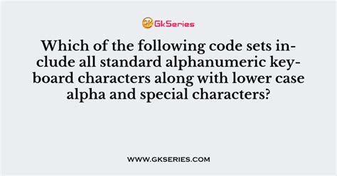 Which of the following code sets include all standard alphanumeric ...