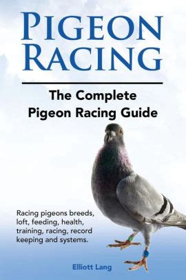 Pigeon Racing. The Complete Pigeon Racing Guide. Racing pigeons breeds, loft, feeding, health ...