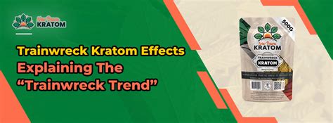 What’s The “Trainwreck Trend?” — Explaining The Trainwreck Kratom Effects