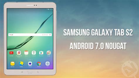 Update Samsung Galaxy Tab S2 (SM-T710) to Android 7.0 Nougat - DroidViews