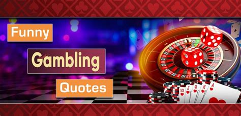 Funny Gambling Quotes All Gamblers Should See