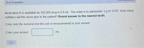 Solved: 20 of 20 questions Medication R is available as 350,000 mcg in ...