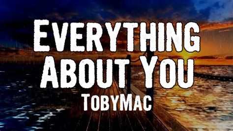 TobyMac - Everything About You (Lyrics) - YouTube