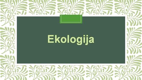 Ekologija Ekologija Ekologija je grana biologije koja se