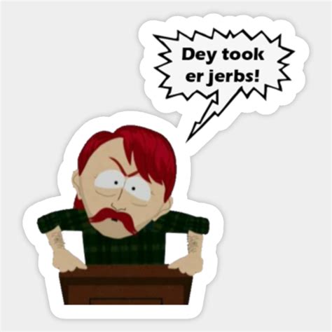 Dey took er jerbs!!! - South Park - Sticker | TeePublic