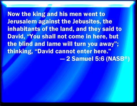 2 Samuel 5:6 And the king and his men went to Jerusalem to the Jebusites, the inhabitants of the ...