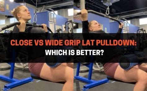 Close vs Wide Grip Lat Pulldown: Which Is Better ...