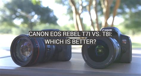 Canon EOS Rebel T7i vs. T8i: Which is Better? - FotoProfy