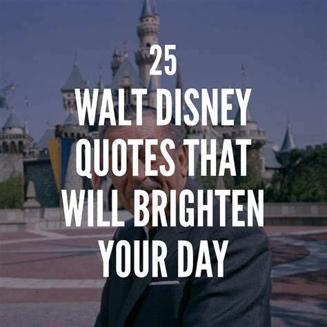 25 Walt Disney Quotes That Will Brighten Your Day | Walt disney quotes, Disney quotes, Quotes that