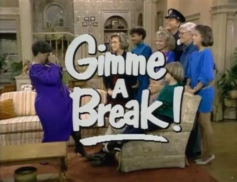 Gimme A Break! Great show, doesn't seem to be talked about as much as the other ones but I enjoy ...