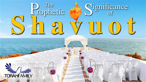 The Prophetic Significance of Shavuot | Torah Family