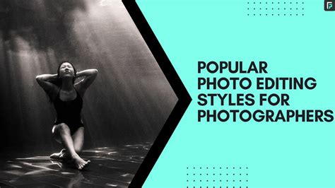 9 Popular Photo Editing Styles for Photographers: 2023 - FilterPixel