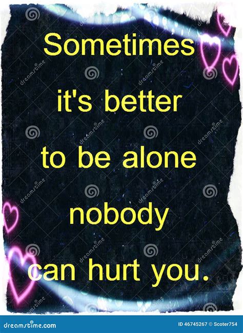 Quotes about Life: Sometimes it S Better To Be Alone Nobody Can Hurt You. Stock Illustration ...