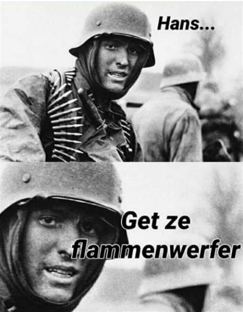 Hans... Get ze Flammenwerfer! : r/EmKay