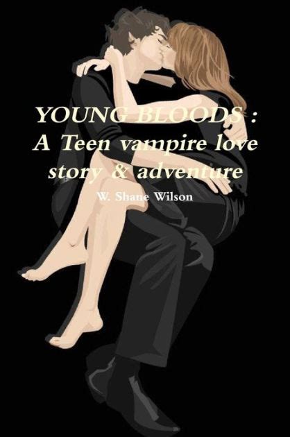 Young Bloods : A Teen Vampire Love Story & Adventure by W. Shane Wilson ...