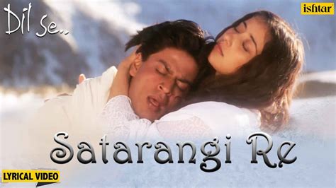 Satrangi Re - Lyrical Video | Dil Se | Shahrukh Khan & Manisha | Sonu Nigam, Kavita K | 90's ...