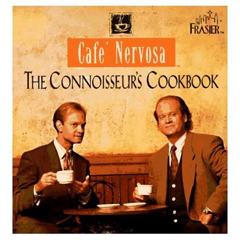 Cafe Nervosa: The Connoisseurs Cookbook: Frasier Crane, Niles Crane ...