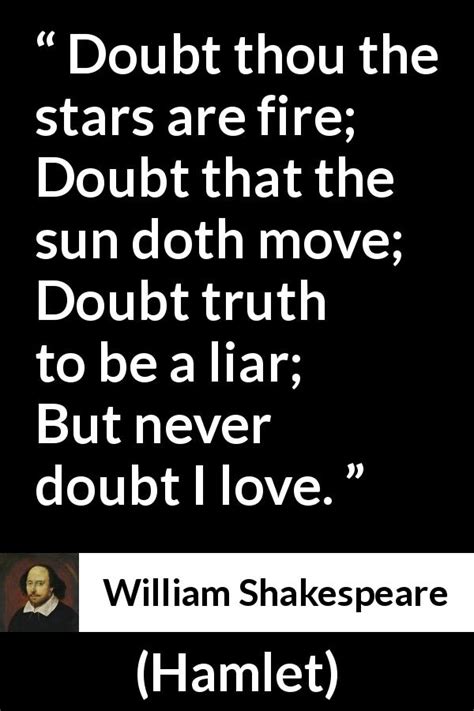 William Shakespeare: “Doubt thou the stars are fire; Doubt...”