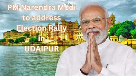 Prime Minister of India Narendra Modi will address a Rally at Krishi Mandi in Udaipur on 9 ...