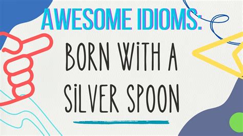 About the Idiom: Born with a Silver Spoon - YouTube