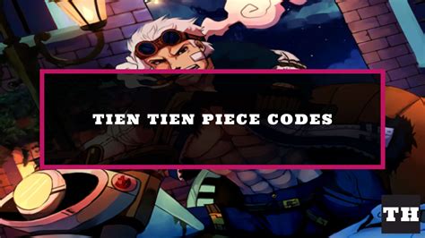 Tien Tien Piece Codes - Try Hard Guides