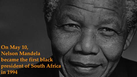 On this day, Nelson Mandela became the first black president of South ...