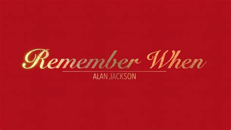 REMEMBER WHEN WITH LYRICS BY ALAN JACKSON HD 1080p - YouTube