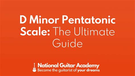 D Minor Pentatonic Scale The Ultimate Guide - National Guitar Academy