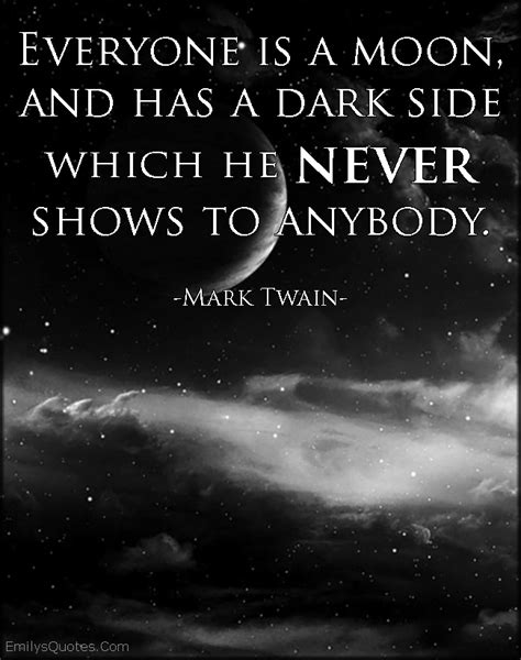 Everyone is a moon, and has a dark side which he never shows to anybody | Popular inspirational ...