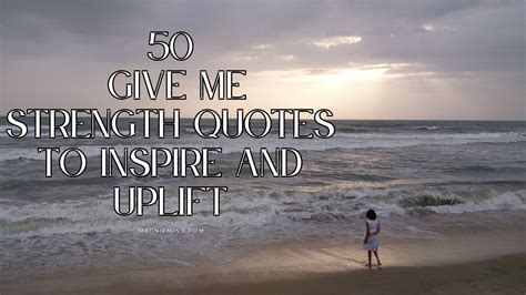 50 Give Me Strength Quotes to Inspire and Uplift