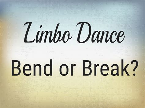 The Limbo Dance of Life: Bend or Break? - Ava Pennington