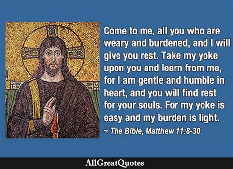 Come to me, all you who are weary and burdened, and I will give you ...