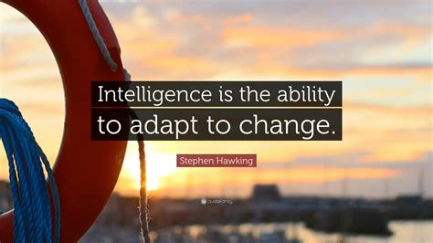 Stephen Hawking Quote: “Intelligence is the ability to adapt to change.