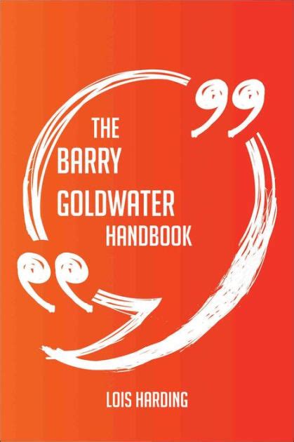 The Barry Goldwater Handbook - Everything You Need To Know About Barry ...