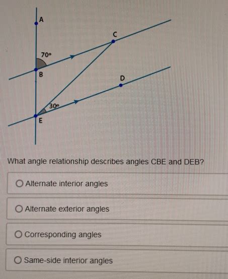 Solved: What angle relationship describes angles CBE and DEB? Alternate ...