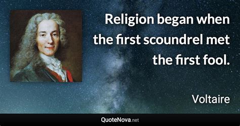 Religion began when the first scoundrel met the first fool.