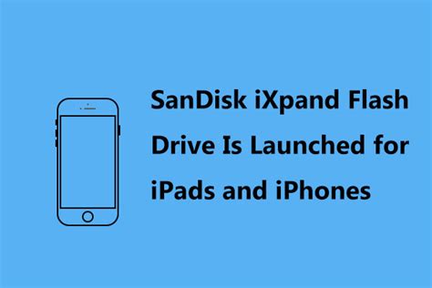 SanDisk iXpand Flash Drive Is Launched for iPads and iPhones - MiniTool