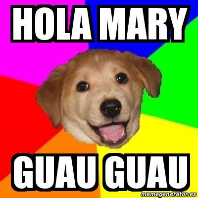 Meme Advice Dog - Hola mary Guau guau - 31117918