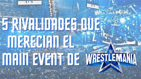 5 RIVALIDADES QUE MERECIAN EL MAIN EVENT DE WRESTLEMANIA - YouTube