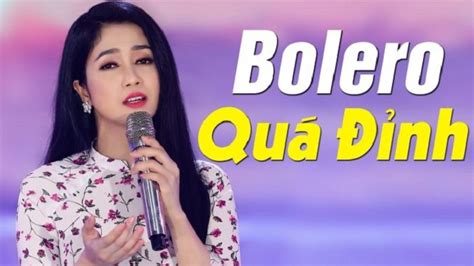 Điểm mặt gọi tên các bài nhạc Bolero hay dễ hát mọi thời đại