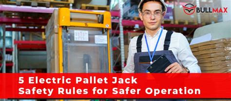 5 Electric Pallet Jack Safety Rules for Safer Operation - Bullmax