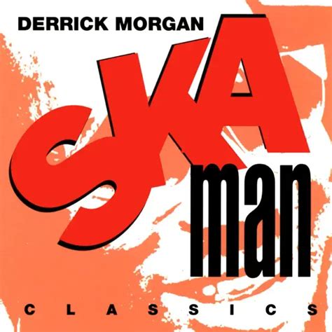 Derrick Morgan - Ska Man Classics Lyrics and Tracklist | Genius