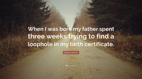 Jackie Vernon Quote: “When I was born my father spent three weeks ...