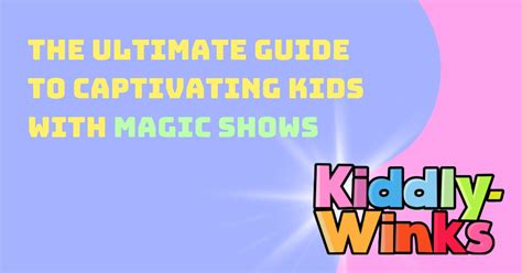 Ultimate Guide to Captivating Kids with Magic Shows | Kiddly-Winks