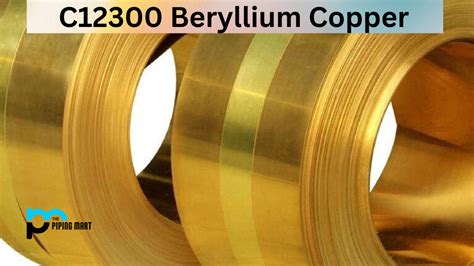 C12300 Beryllium Copper - Composition, Properties And Uses