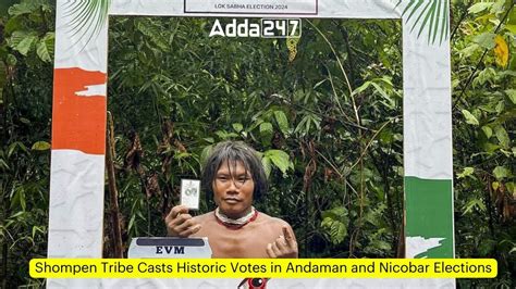 Shompen Tribe Casts Historic Votes in Andaman and Nicobar Elections