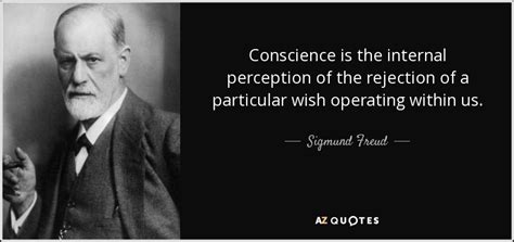 Sigmund Freud quote: Conscience is the internal perception of the ...